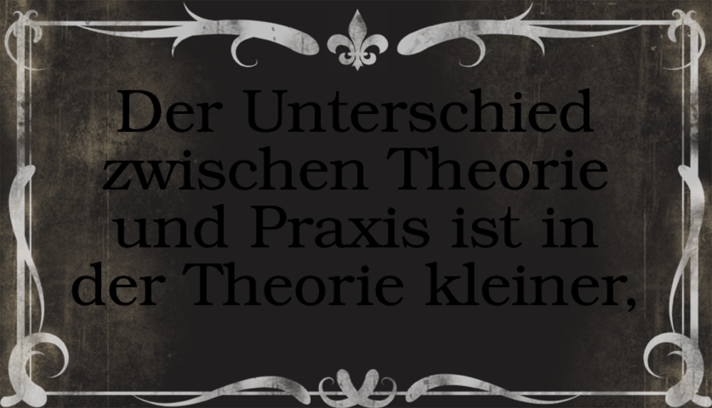 Der Unterschied zwischen Theorie und Praxis ist... - IstDasLustig.de